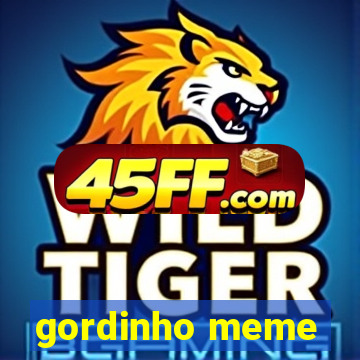 gordinho meme